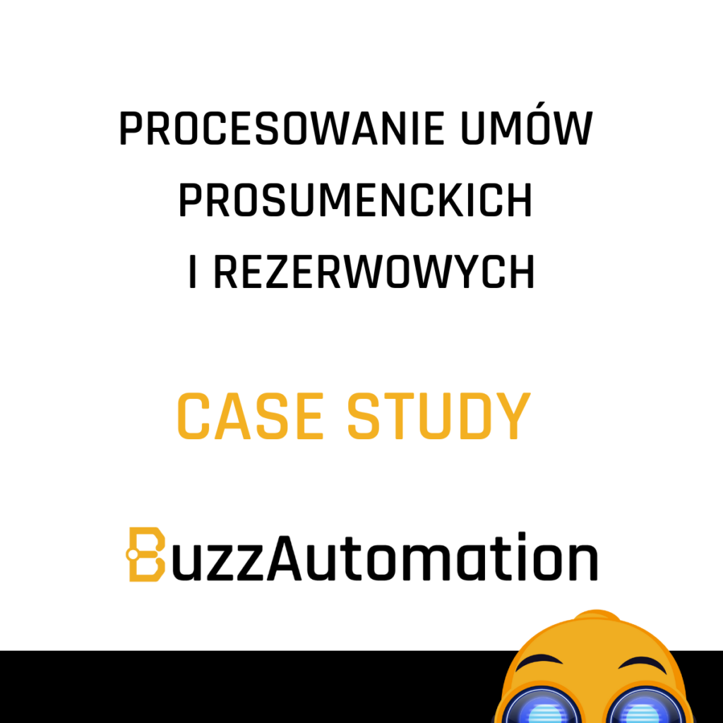 Automatyzacja procesów biznesowych – procesowanie umów prosumenckich i rezerwowych – CASE STUDY